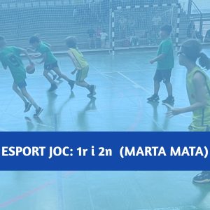 Esport Joc 1r I 2n | Escola Esportiva: Marta Mata